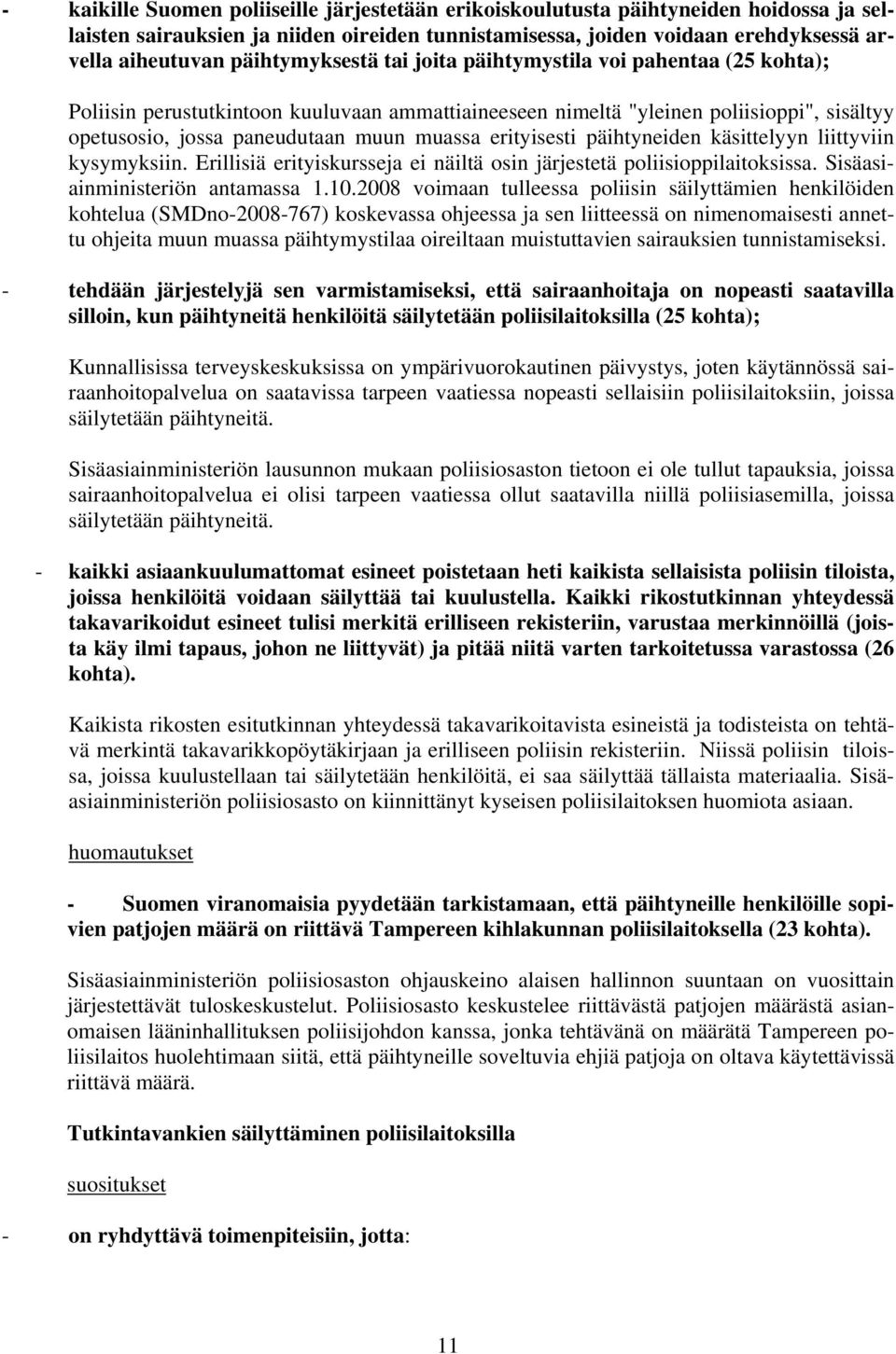 erityisesti päihtyneiden käsittelyyn liittyviin kysymyksiin. Erillisiä erityiskursseja ei näiltä osin järjestetä poliisioppilaitoksissa. Sisäasiainministeriön antamassa 1.10.