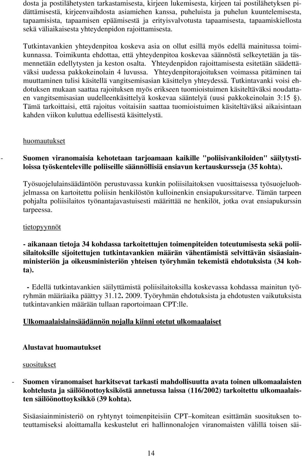 Tutkintavankien yhteydenpitoa koskeva asia on ollut esillä myös edellä mainitussa toimikunnassa.