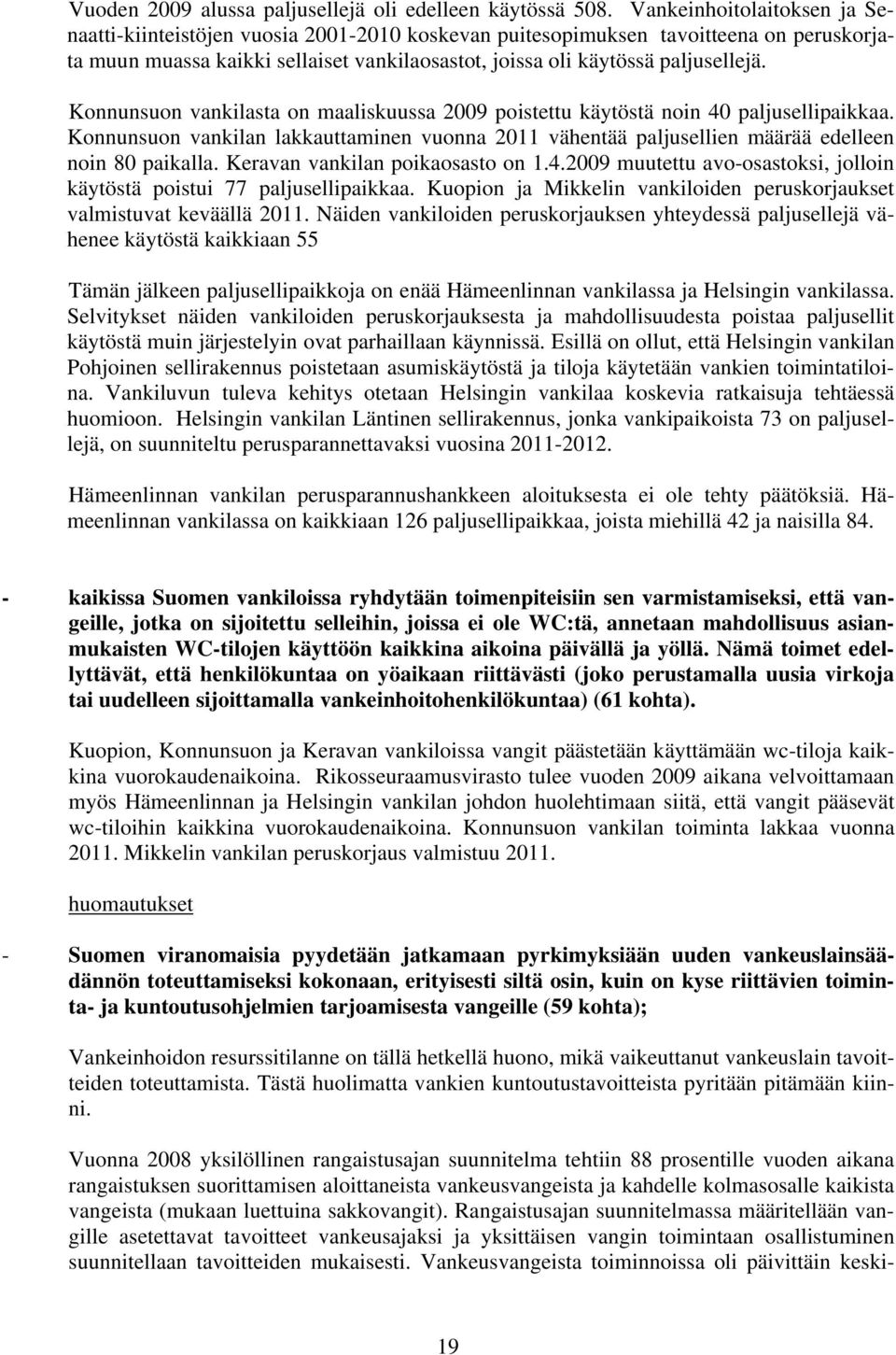 Konnunsuon vankilasta on maaliskuussa 2009 poistettu käytöstä noin 40 paljusellipaikkaa. Konnunsuon vankilan lakkauttaminen vuonna 2011 vähentää paljusellien määrää edelleen noin 80 paikalla.