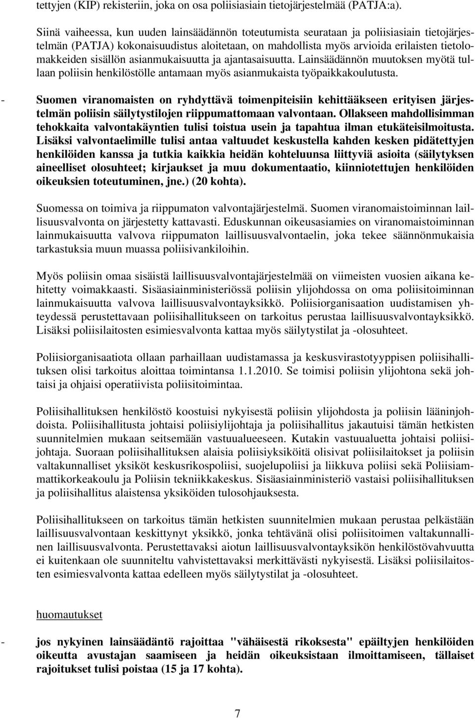 sisällön asianmukaisuutta ja ajantasaisuutta. Lainsäädännön muutoksen myötä tullaan poliisin henkilöstölle antamaan myös asianmukaista työpaikkakoulutusta.