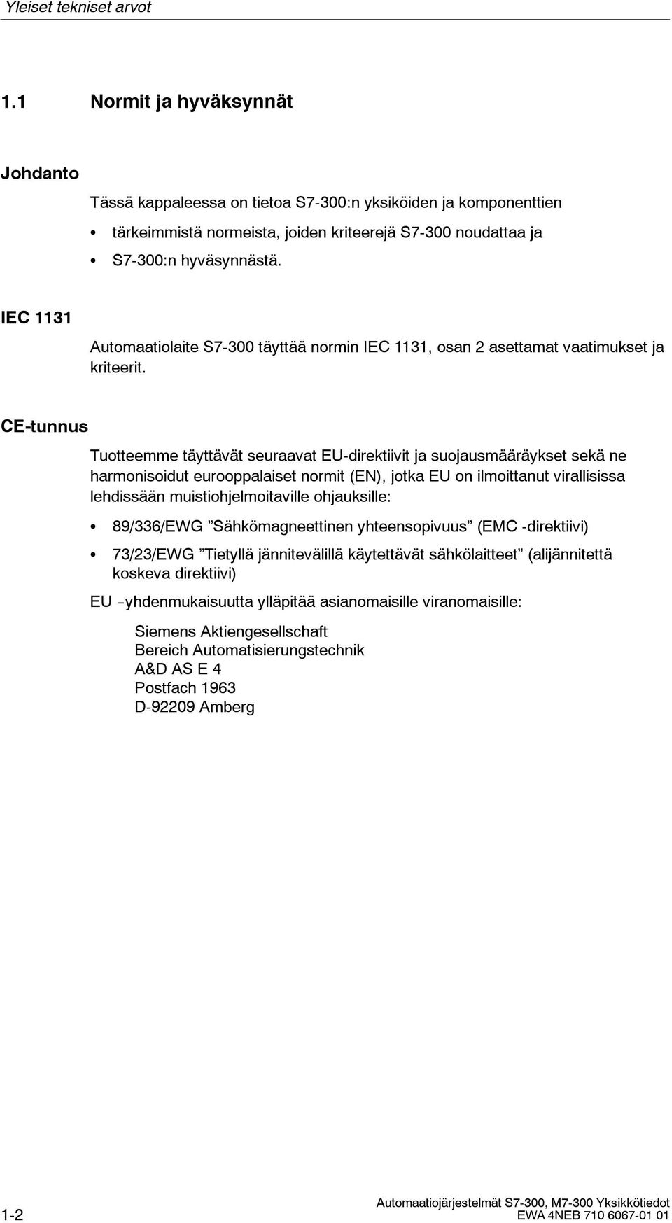 IEC 1131 Automaatiolaite 7-300 täyttää normin IEC 1131, osan 2 asettamat vaatimukset ja kriteerit.