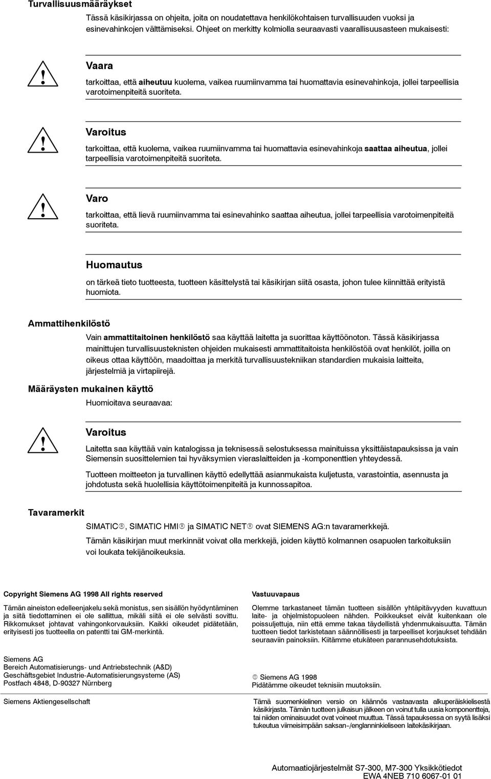 Vaara tarkoittaa, että aiheutuu kuolema, vaikea ruumiinvamma tai huomattavia esinevahinkoja, jollei tarpeellisia varotoimenpiteitä suoriteta.