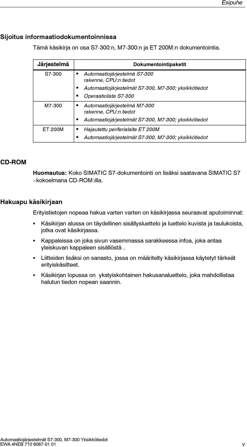 rakenne, CPU:n tiedot Automaatiojärjestelmät 7-300, M7-300; yksikkötiedot ET 200M Hajautettu periferialaite ET 200M Automaatiojärjestelmät 7-300, M7-300; yksikkötiedot CD-ROM Huomautus: Koko IMATIC