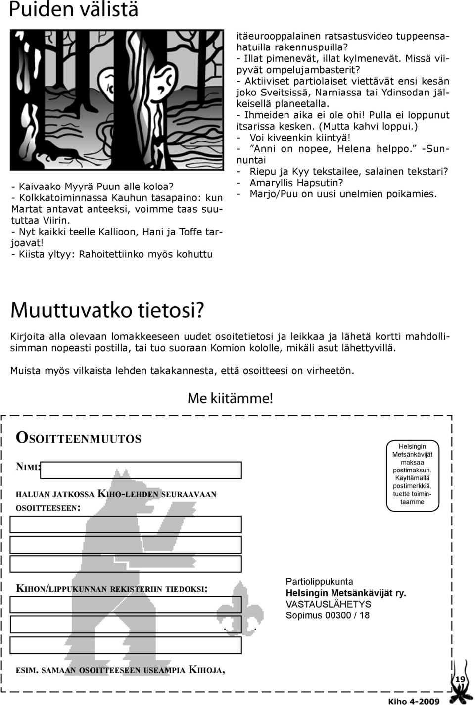 - Aktiiviset partiolaiset viettävät ensi kesän joko Sveitsissä, Narniassa tai Ydinsodan jälkeisellä planeetalla. - Ihmeiden aika ei ole ohi! Pulla ei loppunut itsarissa kesken. (Mutta kahvi loppui.