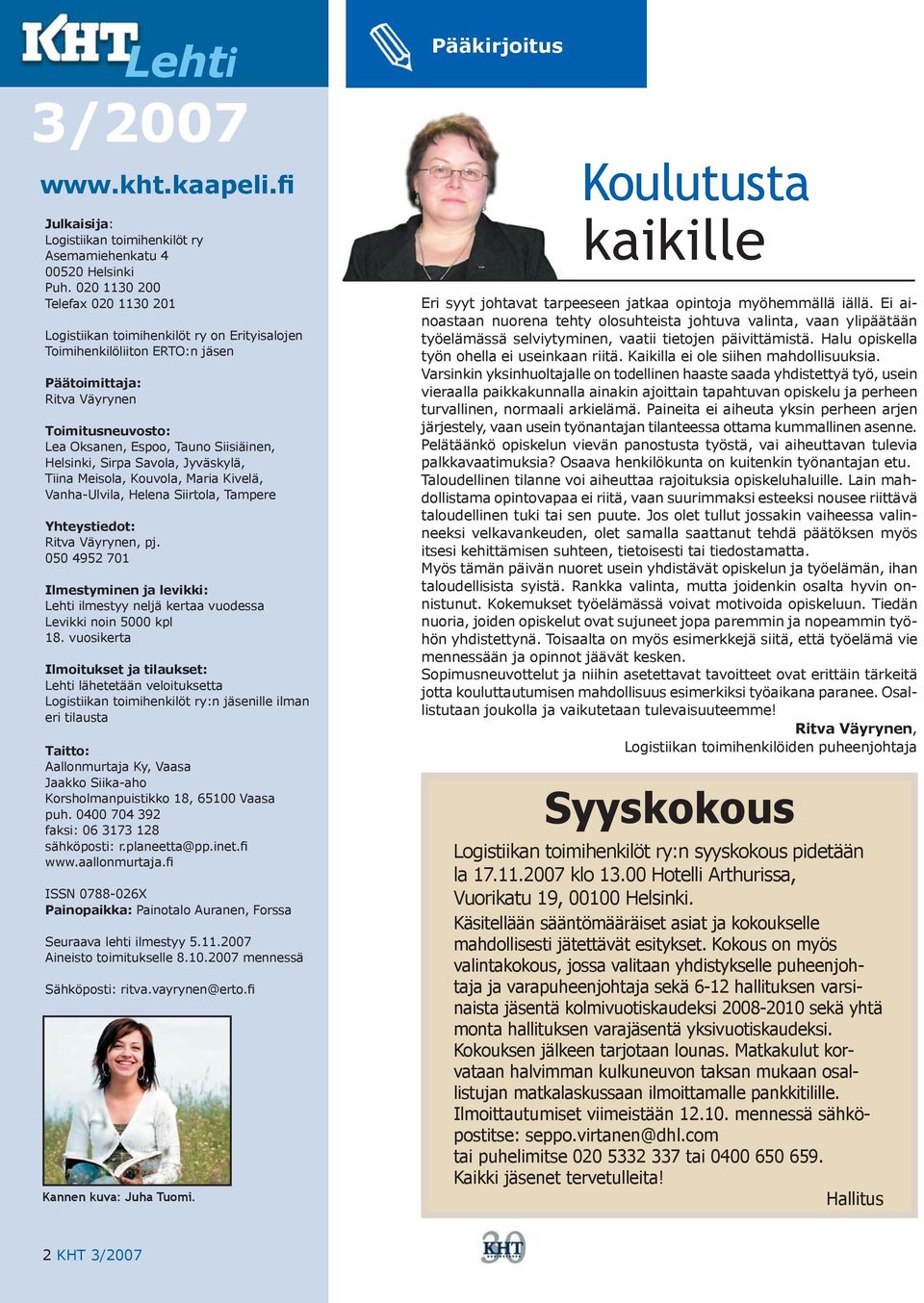 Helsinki, Sirpa Savola, Jyväskylä, Tiina Meisola, Kouvola, Maria Kivelä, Vanha-Ulvila, Helena Siirtola, Tampere Yhteystiedot: Ritva Väyrynen, pj.