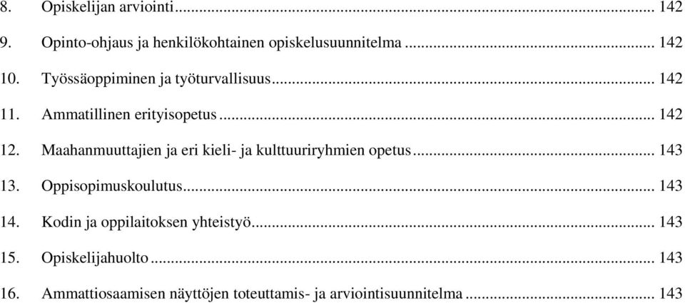 Maahanmuuttajien ja eri kieli- ja kulttuuriryhmien opetus... 143 13. Oppisopimuskoulutus... 143 14.