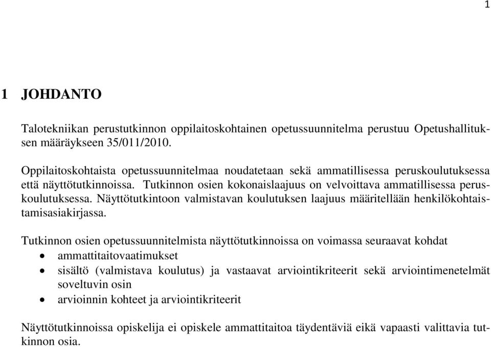 Näyttötutkintoon valmistavan koulutuksen laajuus määritellään henkilökohtaistamisasiakirjassa.