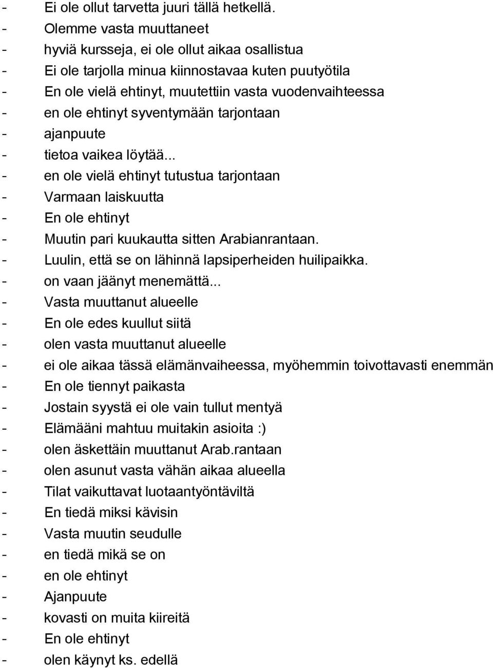 syventymään tarjontaan ajanpuute tietoa vaikea löytää... en ole vielä ehtinyt tutustua tarjontaan Varmaan laiskuutta En ole ehtinyt Muutin pari kuukautta sitten Arabianrantaan.