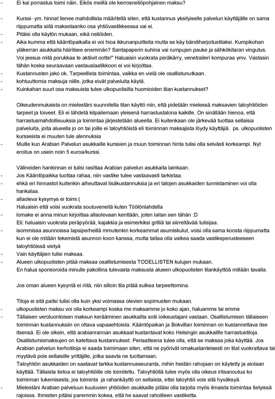 Pitäisi olla käytön mukaan, eikä neliöiden. Aika kumma että kääntöpaikalla ei voi hioa ikkunanpuitteita mutta se käy bändiharjoitustilaksi. Kumpikohan yläkerran asukkaita häiritsee enemmän?