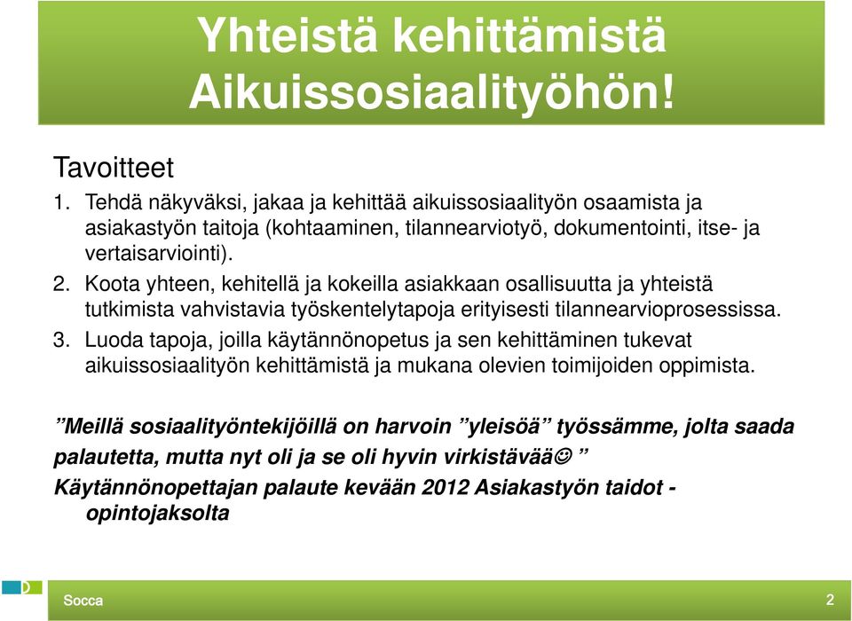Koota yhteen, kehitellä ja kokeilla asiakkaan osallisuutta ja yhteistä tutkimista vahvistavia työskentelytapoja erityisesti tilannearvioprosessissa. 3.
