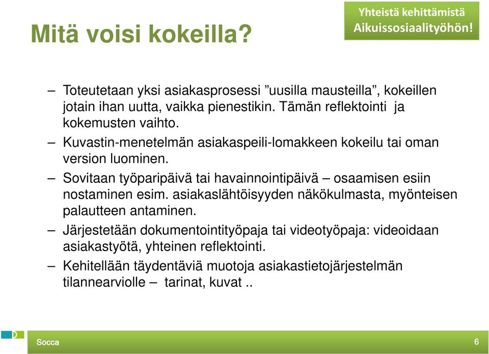 Sovitaan työparipäivä tai havainnointipäivä osaamisen esiin nostaminen esim. asiakaslähtöisyyden näkökulmasta, myönteisen palautteen antaminen.