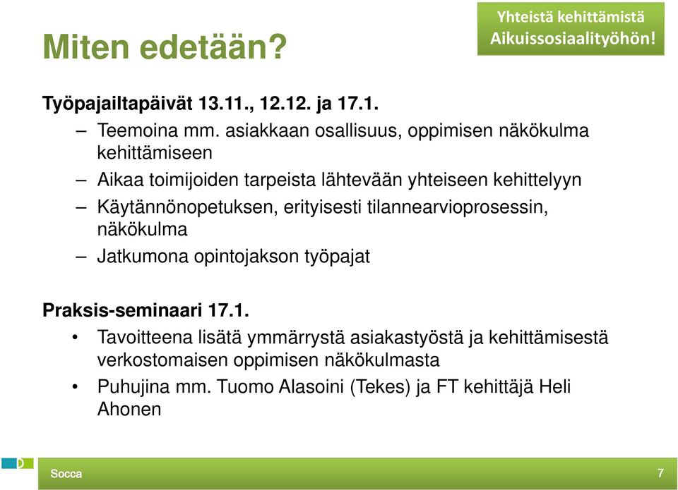 Käytännönopetuksen, t erityisesti i ti tilannearvioprosessin, i i näkökulma Jatkumona opintojakson työpajat