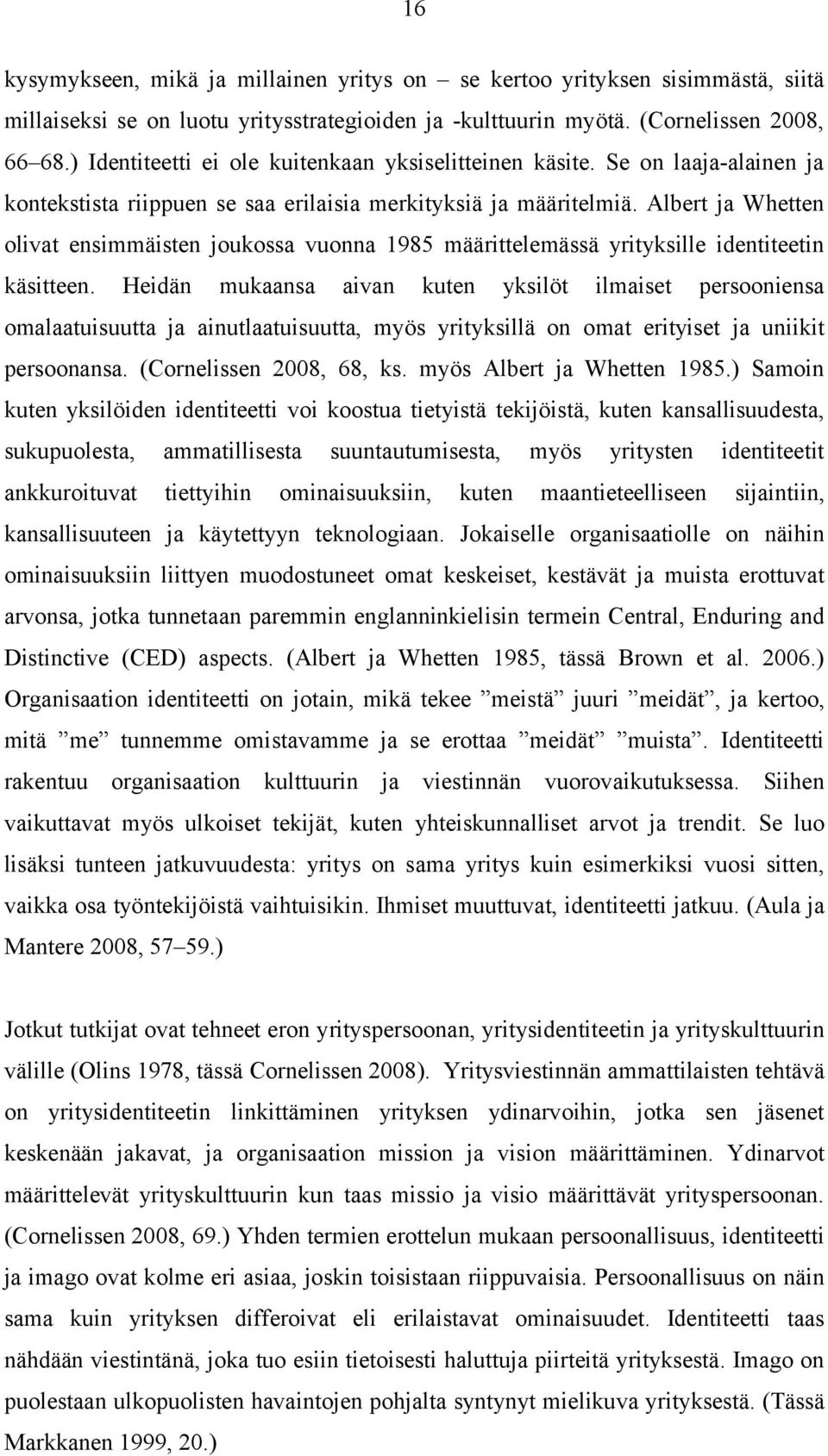 Albert ja Whetten olivat ensimmäisten joukossa vuonna 1985 määrittelemässä yrityksille identiteetin käsitteen.