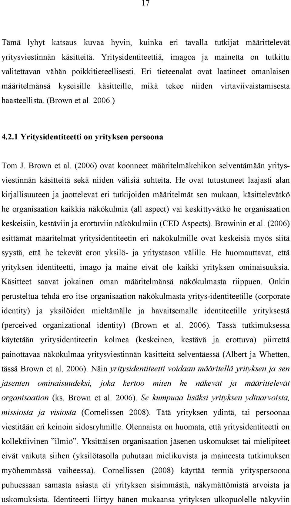 Brown et al. (2006) ovat koonneet määritelmäkehikon selventämään yritysviestinnän käsitteitä sekä niiden välisiä suhteita.