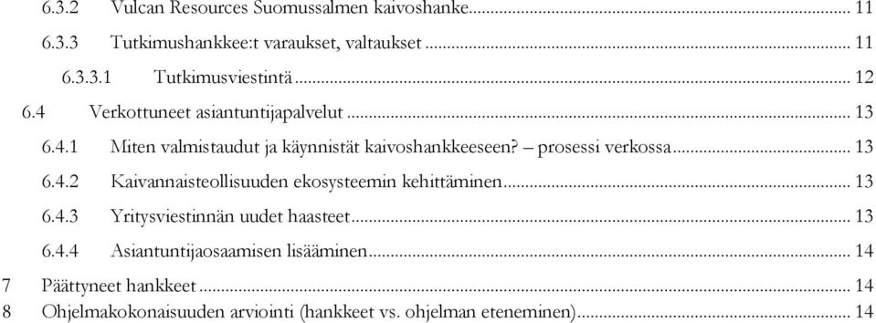 .. 13 6.4.2 Kaivannaisteollisuuden ekosysteemin kehittäminen... 13 6.4.3 Yritysviestinnän uudet haasteet... 13 6.4.4 Asiantuntijaosaamisen lisääminen.