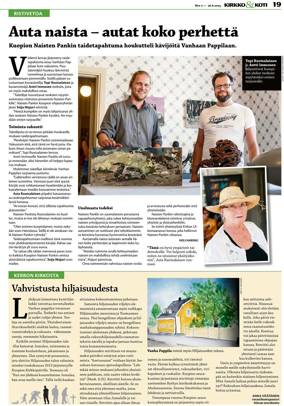 Sisällä pääsee tutustumaan kuvataiteilija Topi Ruotsalaisen ja kuvanveistäjä Antti Immosen teoksiin, joita on myös mahdollista ostaa.