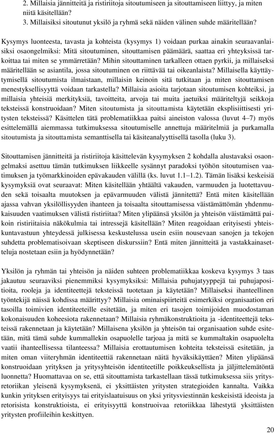 ymmärretään? Mihin sitouttaminen tarkalleen ottaen pyrkii, ja millaiseksi määritellään se asiantila, jossa sitoutuminen on riittävää tai oikeanlaista?