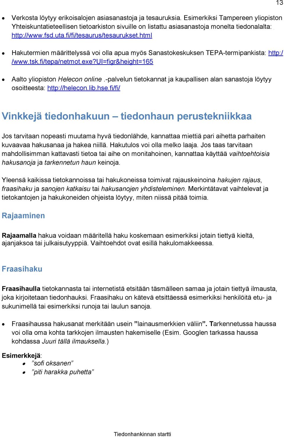 ui=figr&height=165 Aalto yliopiston Helecon online.-palvelun tietokannat ja kaupallisen alan sanastoja löytyy osoitteesta: http://helecon.lib.hse.