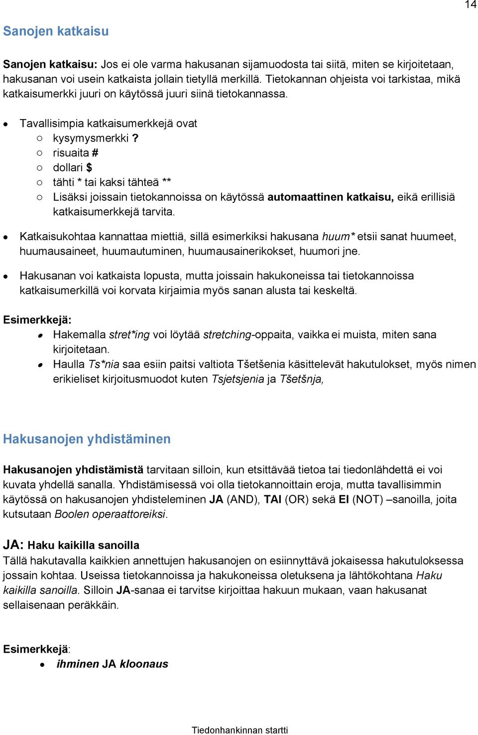 o risuaita # o dollari $ o tähti * tai kaksi tähteä ** o Lisäksi joissain tietokannoissa on käytössä automaattinen katkaisu, eikä erillisiä katkaisumerkkejä tarvita.