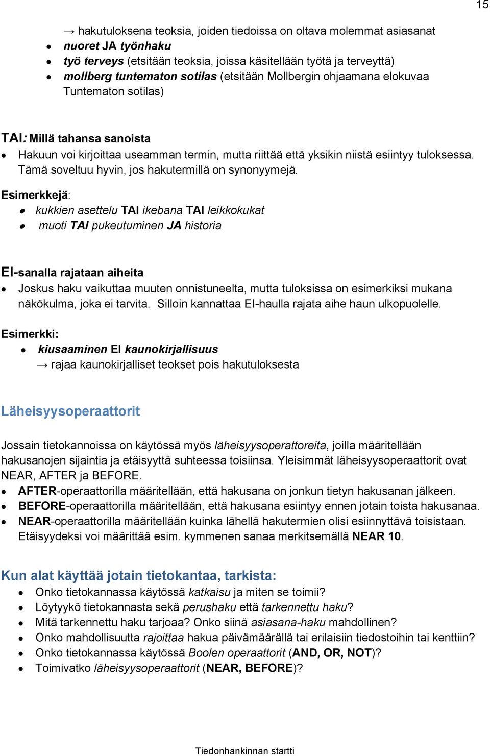 Tämä soveltuu hyvin, jos hakutermillä on synonyymejä.