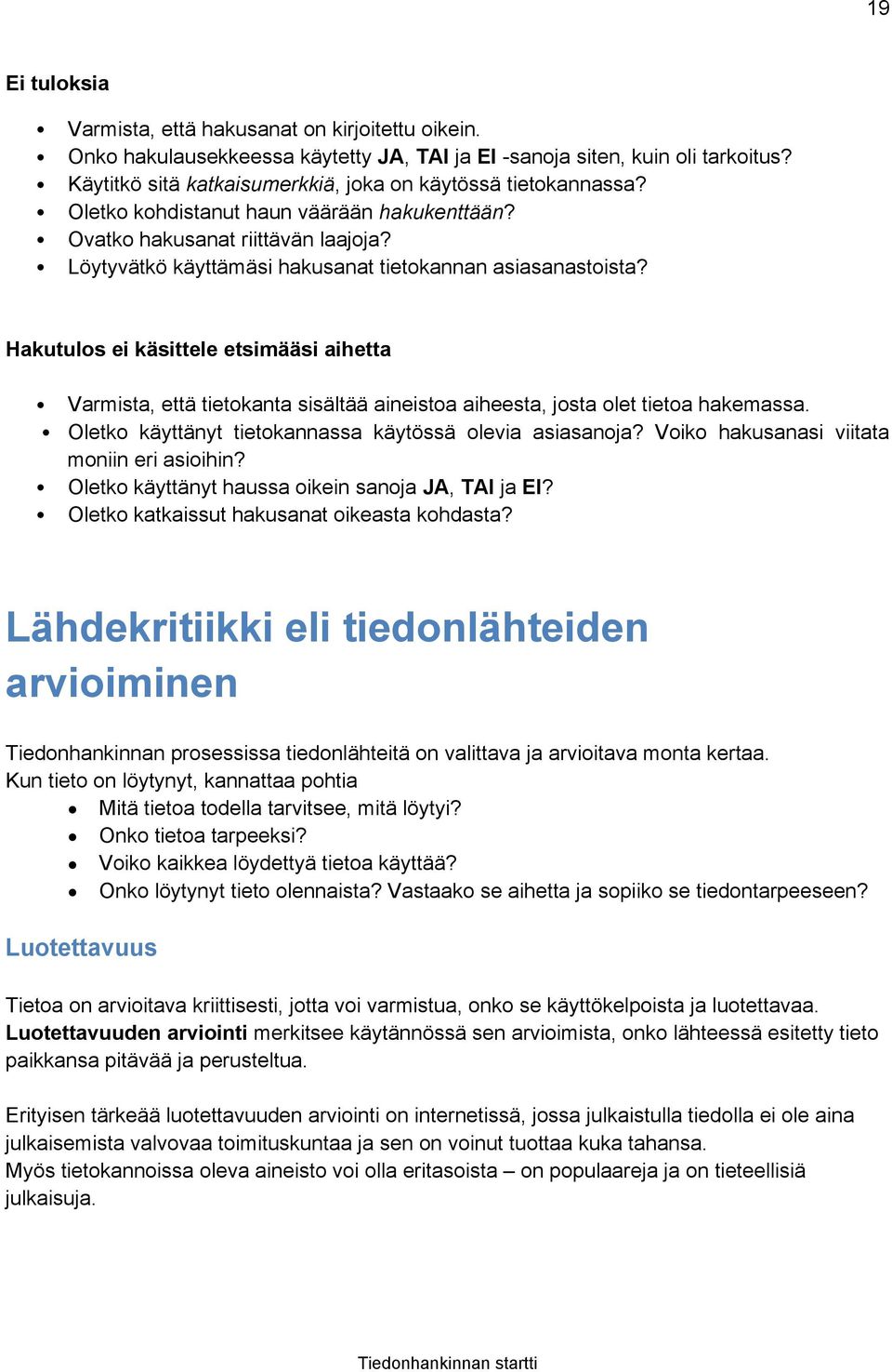 Löytyvätkö käyttämäsi hakusanat tietokannan asiasanastoista? Hakutulos ei käsittele etsimääsi aihetta Varmista, että tietokanta sisältää aineistoa aiheesta, josta olet tietoa hakemassa.