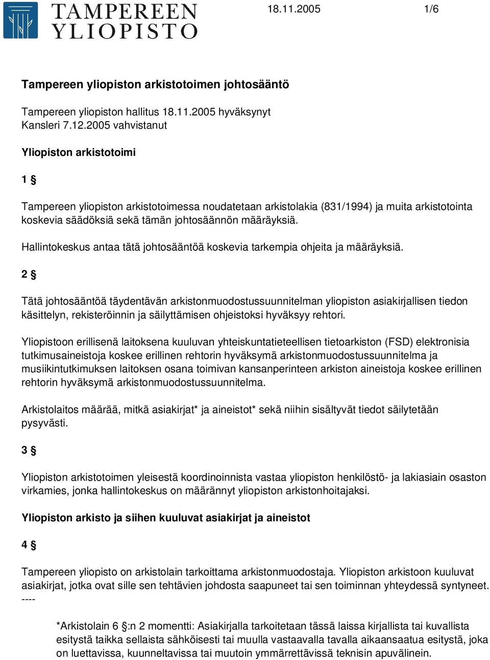 Hallintokeskus antaa tätä johtosääntöä koskevia tarkempia ohjeita ja määräyksiä.