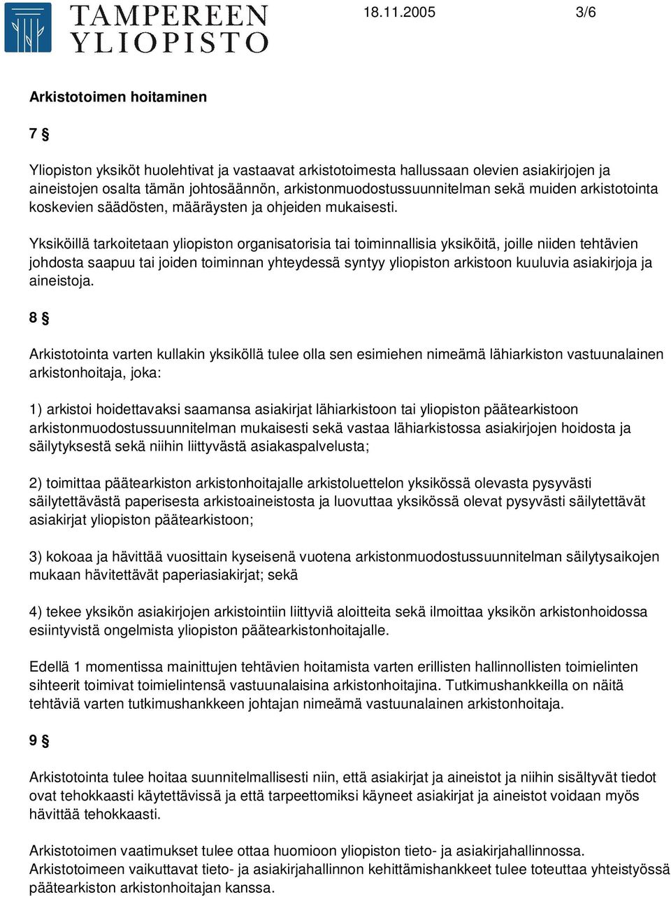 sekä muiden arkistotointa koskevien säädösten, määräysten ja ohjeiden mukaisesti.