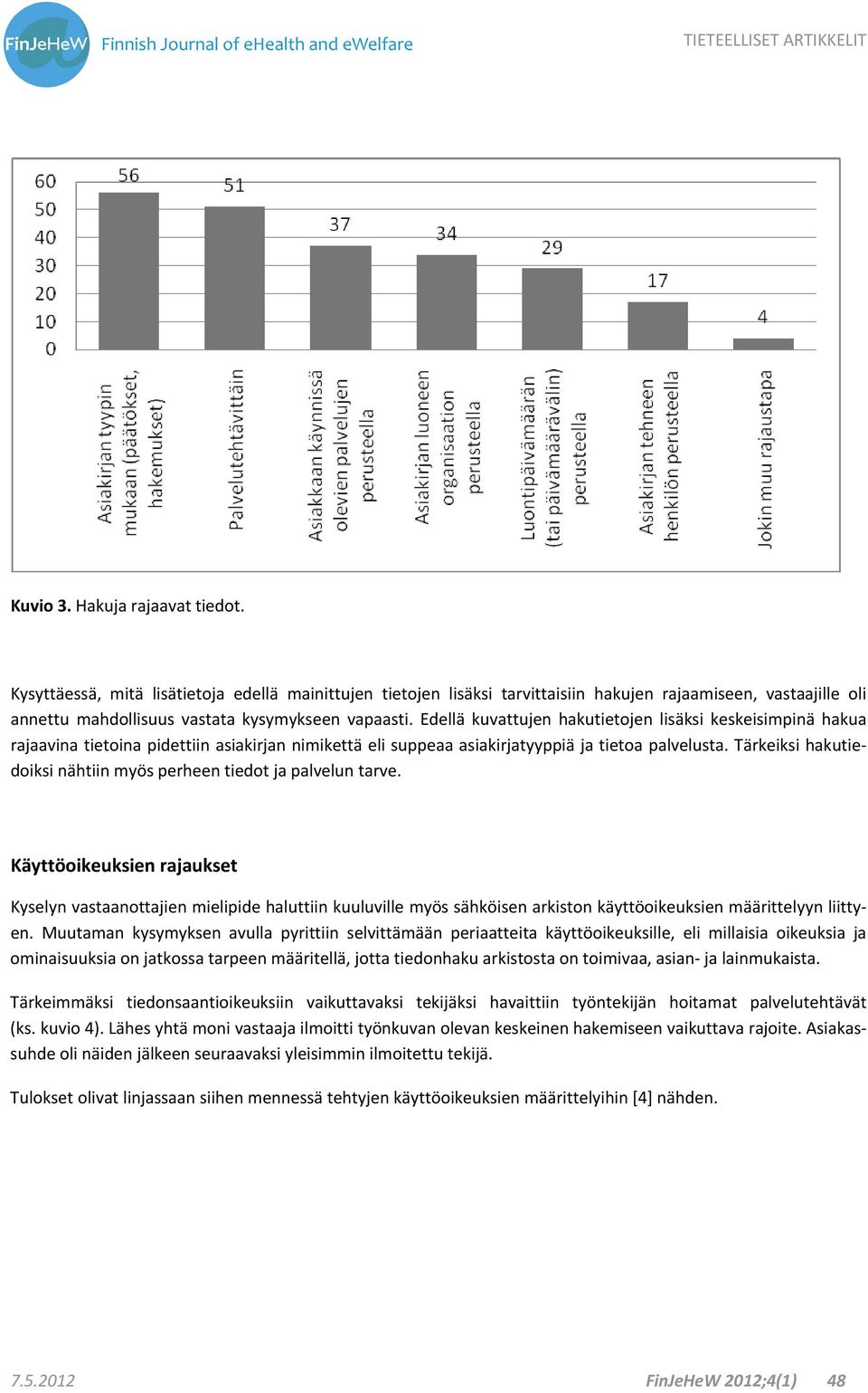 Tärkeiksi hakutiedoiksi nähtiin myös perheen tiedot ja palvelun tarve.