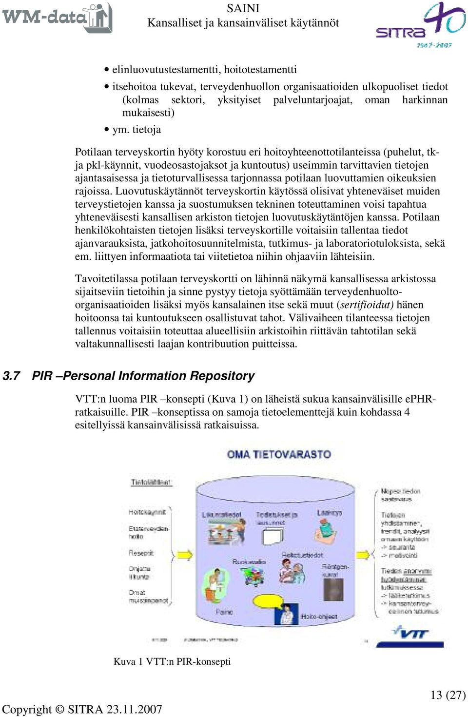 tietoturvallisessa tarjonnassa potilaan luovuttamien oikeuksien rajoissa.