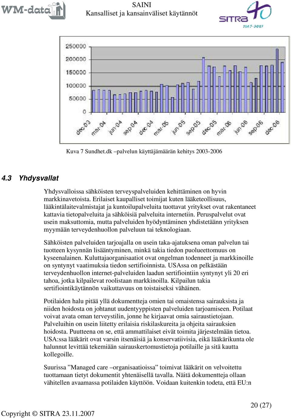 Peruspalvelut ovat usein maksuttomia, mutta palveluiden hyödyntäminen yhdistetäänn yrityksen myymään terveydenhuollon palveluun tai teknologiaan.