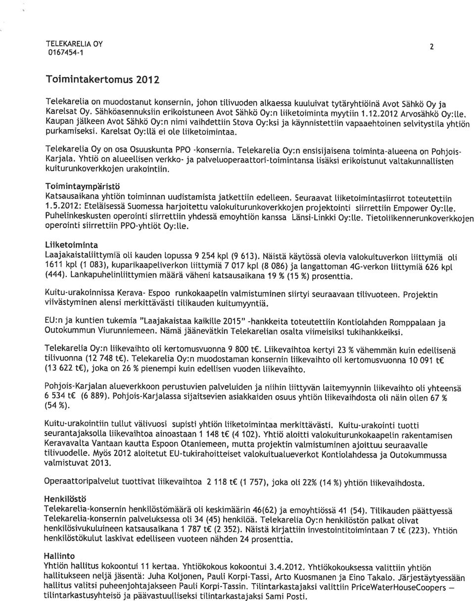 Kaupan jälkeen Avot Sähkö Oy:n nimi vaihdettiin Stova Oy:ksi ja käynnistettiin vapaaehtoinen selvitystila yhtiön purkamiseksi. KareLsat Oy:llä ei ote liiketoimintaa.