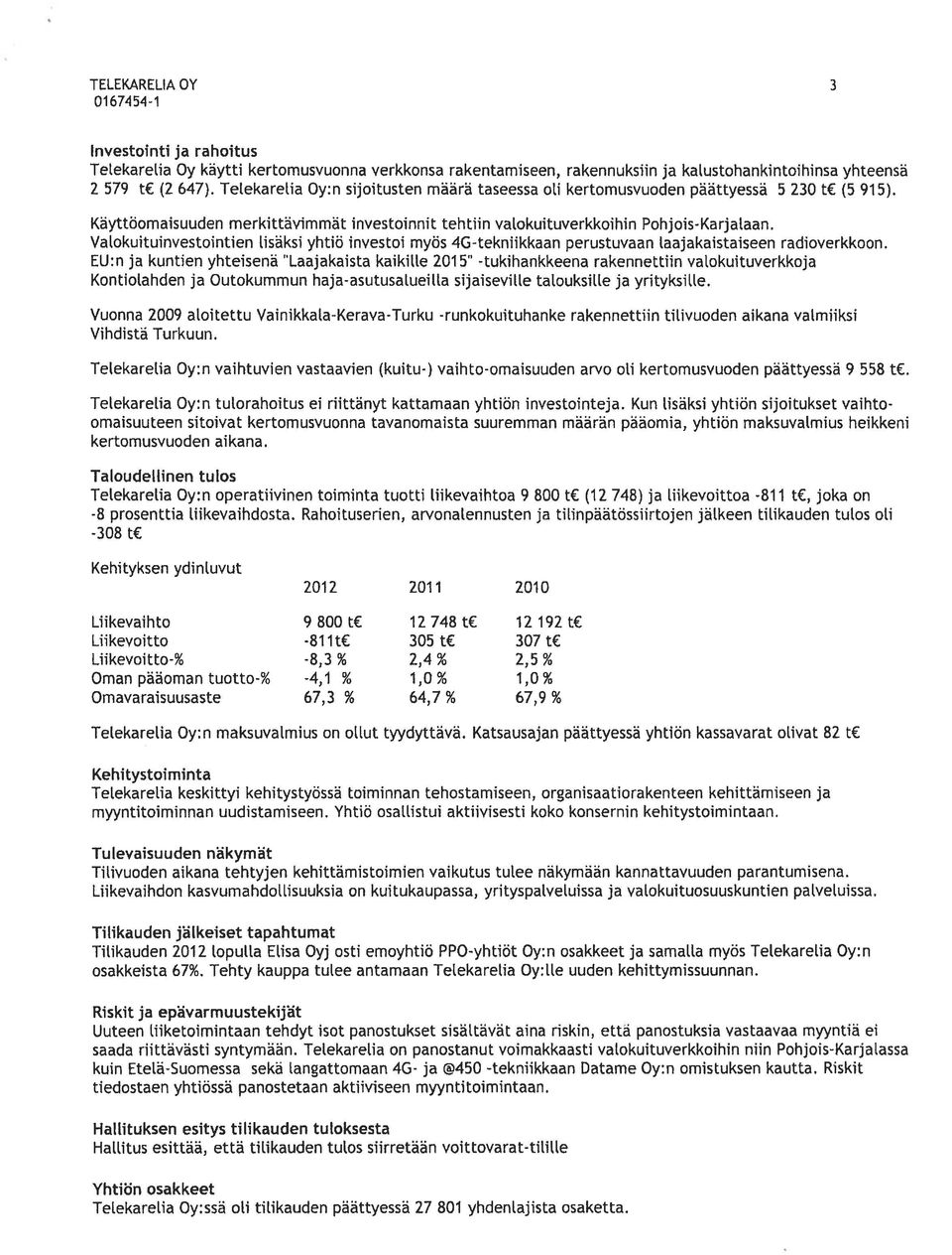 VaLokuituinvestointien lisäksi yhtiö investoi myös 4G-tekniikkaan perustuvaan laajakaistaiseen radioverkkoon.