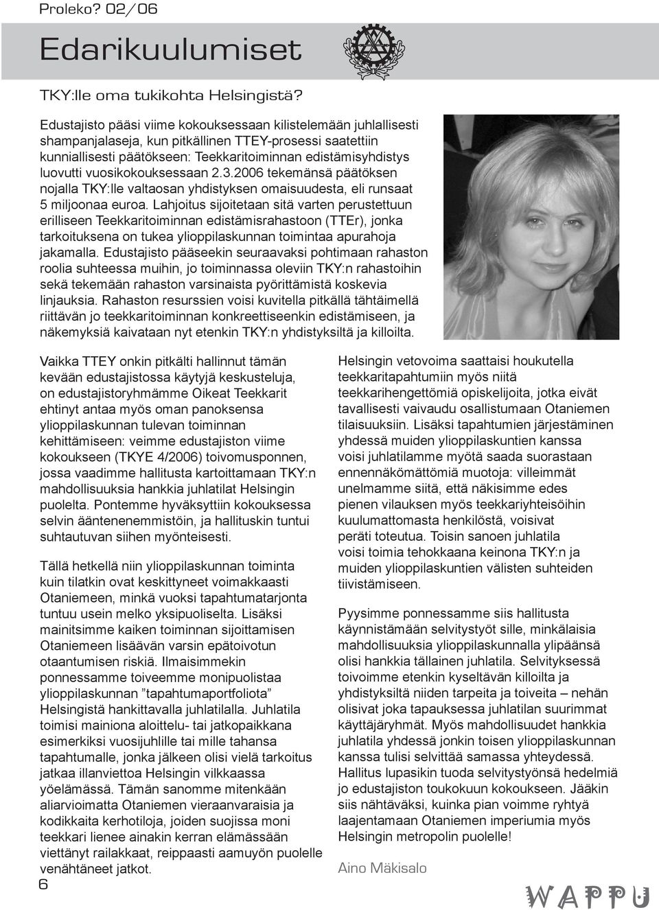 vuosikokouksessaan 2.3.2006 tekemänsä päätöksen nojalla TKY:lle valtaosan yhdistyksen omaisuudesta, eli runsaat 5 miljoonaa euroa.