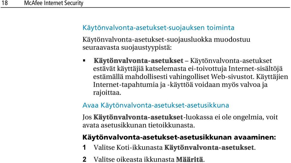 Käyttäjien Internet-tapahtumia ja -käyttöä voidaan myös valvoa ja rajoittaa.