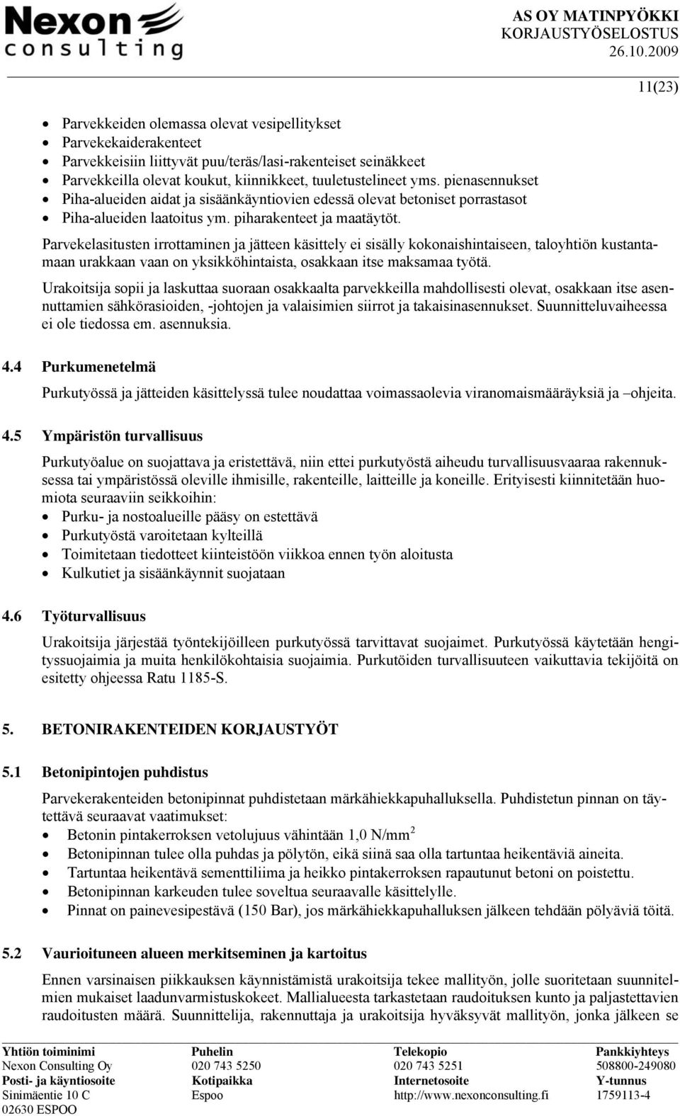 Parvekelasitusten irrottaminen ja jätteen käsittely ei sisälly kokonaishintaiseen, taloyhtiön kustantamaan urakkaan vaan on yksikköhintaista, osakkaan itse maksamaa työtä.