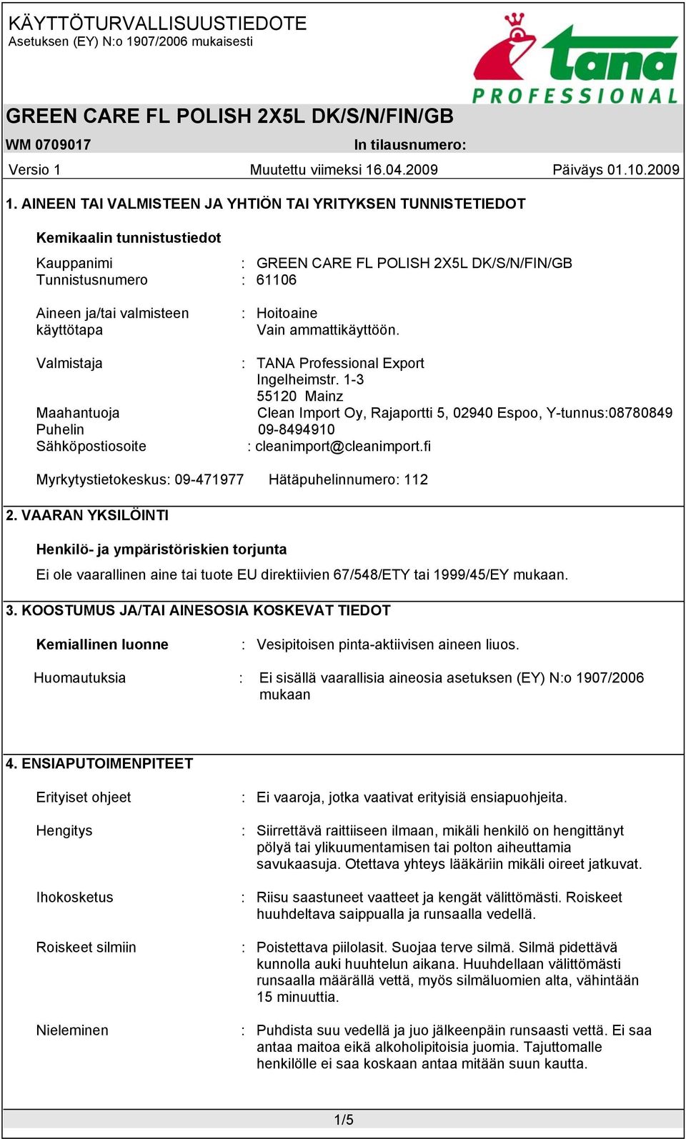 1-3 55120 Mainz Maahantuoja Clean Import Oy, Rajaportti 5, 02940 Espoo, Y-tunnus:08780849 Puhelin 09-8494910 Sähköpostiosoite : cleanimport@cleanimport.