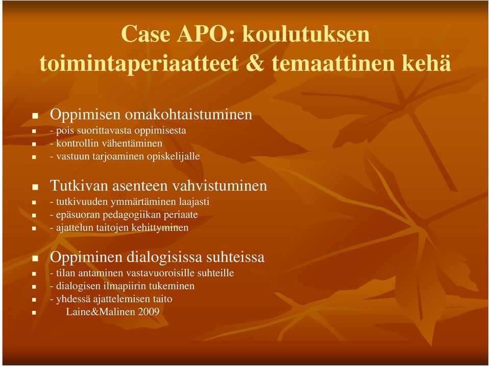 ymmärtäminen laajasti - epäsuoran pedagogiikan periaate - ajattelun taitojen kehittyminen Oppiminen dialogisissa