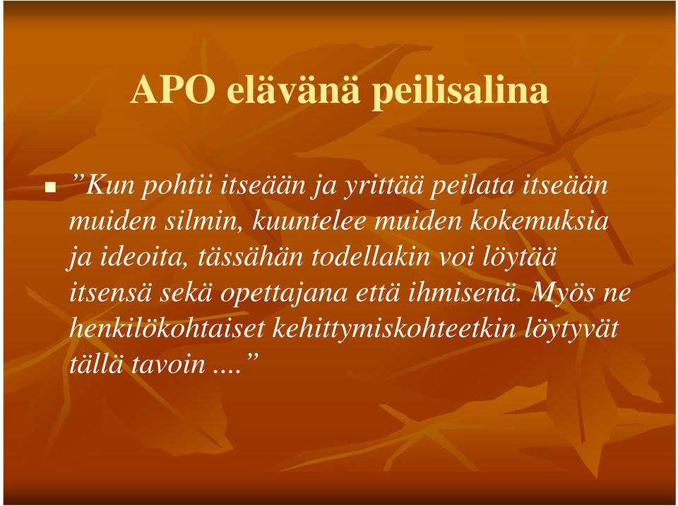 tässähän todellakin voi löytää itsensä sekä opettajana että