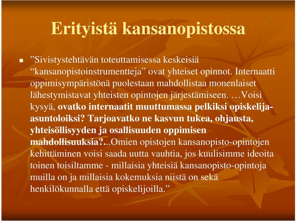 Voisi kysyä, ovatko internaatit muuttumassa pelkiksi opiskelijaasuntoloiksi?