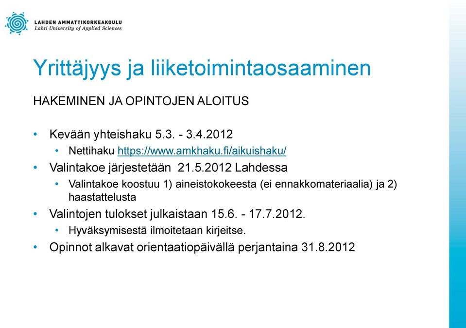 2012 Lahdessa Valintakoe koostuu 1) aineistokokeesta (ei ennakkomateriaalia) ja 2)