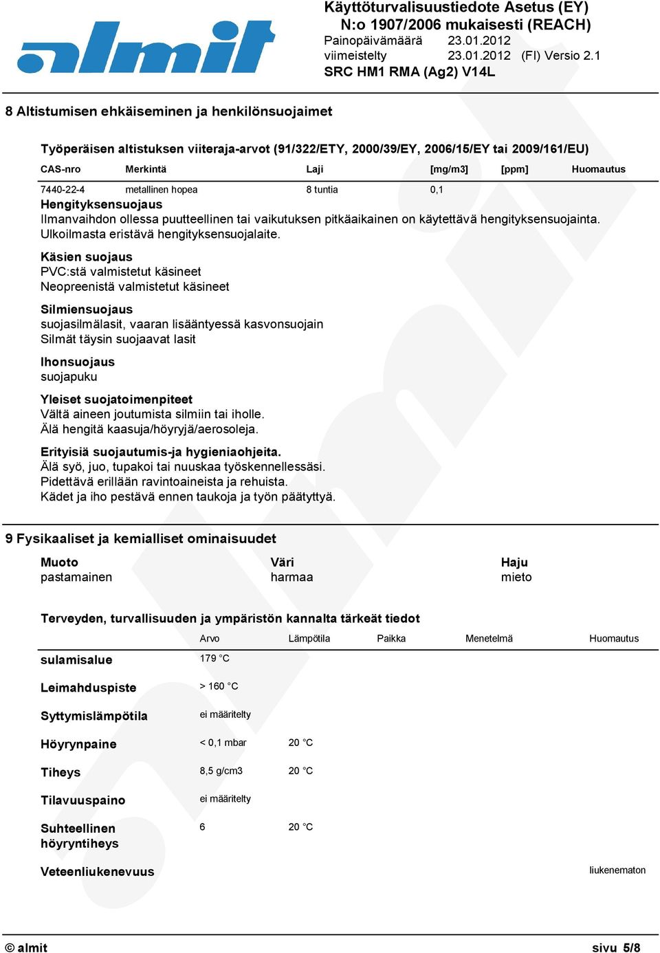 Käsien suojaus PVC:stä valmistetut käsineet Neopreenistä valmistetut käsineet Silmiensuojaus suojasilmälasit, vaaran lisääntyessä kasvonsuojain Silmät täysin suojaavat lasit Ihonsuojaus suojapuku