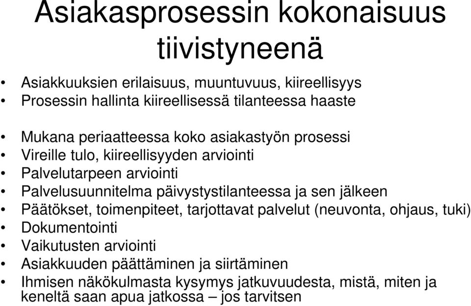 päivystystilanteessa ja sen jälkeen Päätökset, toimenpiteet, tarjottavat palvelut (neuvonta, ohjaus, tuki) Dokumentointi Vaikutusten