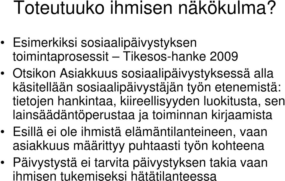 alla käsitellään sosiaalipäivystäjän työn etenemistä: tietojen hankintaa, kiireellisyyden luokitusta, sen