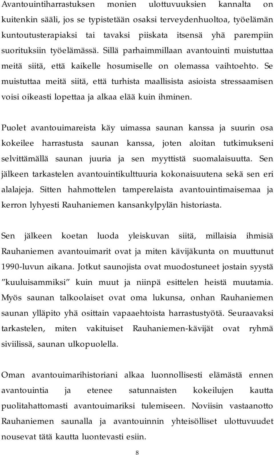 Se muistuttaa meitä siitä, että turhista maallisista asioista stressaamisen voisi oikeasti lopettaa ja alkaa elää kuin ihminen.