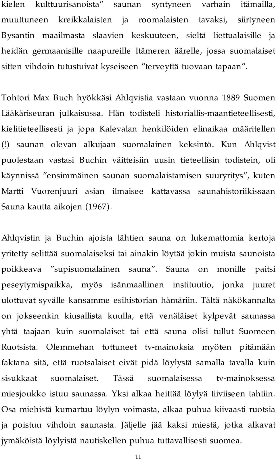 Tohtori Max Buch hyökkäsi Ahlqvistia vastaan vuonna 1889 Suomen Lääkäriseuran julkaisussa.