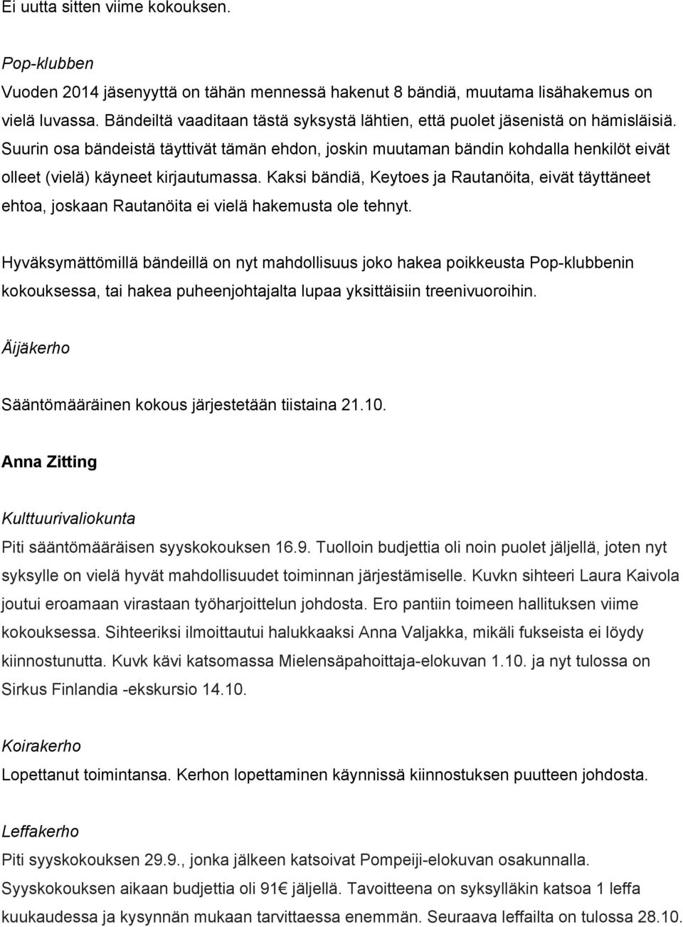 Suurin osa bändeistä täyttivät tämän ehdon, joskin muutaman bändin kohdalla henkilöt eivät olleet (vielä) käyneet kirjautumassa.