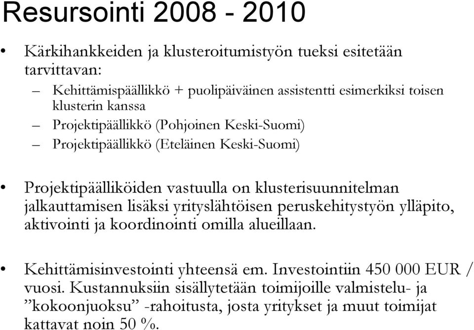 yrityslähtöisen y peruskehitystyön y ylläpito, aktivointi ja koordinointi omilla alueillaan.