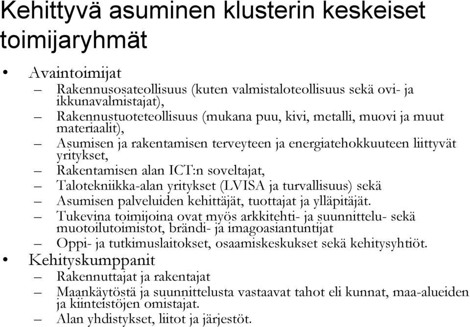 turvallisuus) sekä Asumisen palveluiden kehittäjät, tuottajat ja ylläpitäjät.