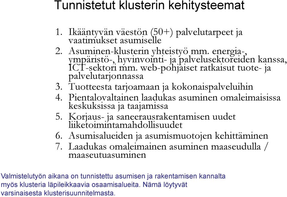 Pientalovaltainen laadukas asuminen omaleimaisissa keskuksissa ja taajamissa 5. Korjaus- ja saneerausrakentamisen uudet liiketoimintamahdollisuudet 6.