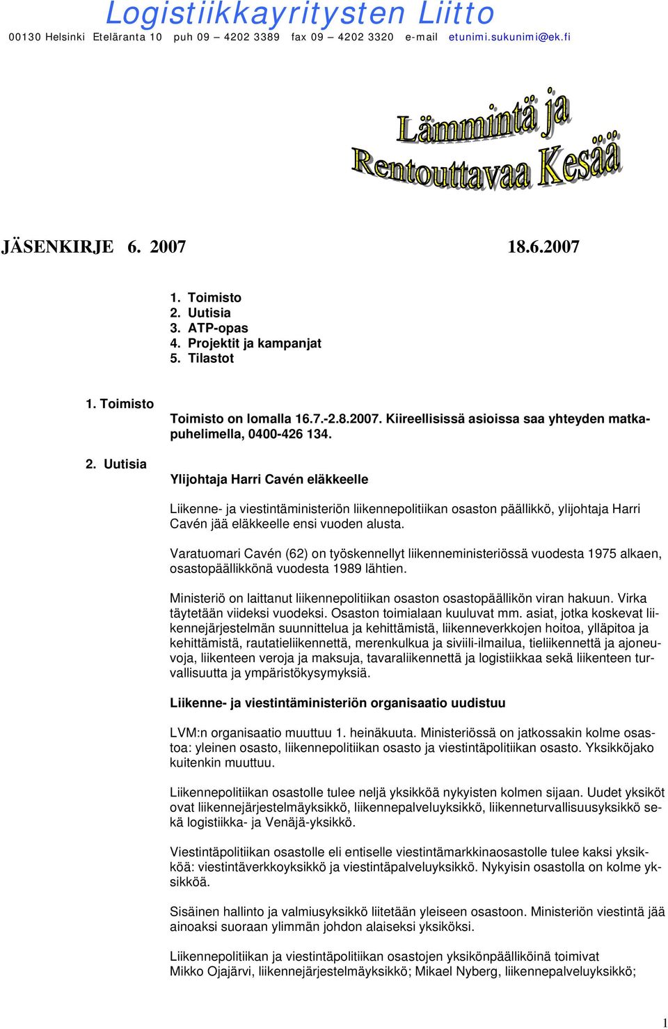 Ylijohtaja Harri Cavén eläkkeelle Liikenne- ja viestintäministeriön liikennepolitiikan osaston päällikkö, ylijohtaja Harri Cavén jää eläkkeelle ensi vuoden alusta.